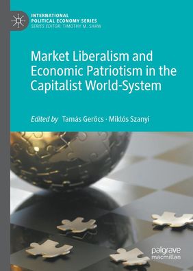 Market Liberalism and Economic Patriotism in the Capitalist World-System, M ...