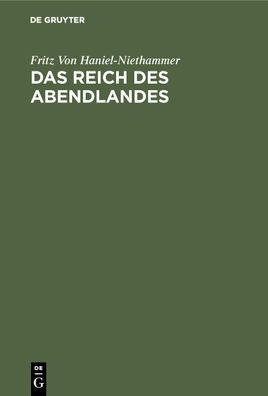 Das Reich des Abendlandes, Fritz Von Haniel-Niethammer