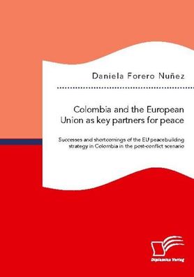 Colombia and the European Union as key partners for peace. Successes and Sh ...