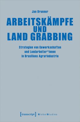 Arbeitsk?mpfe und Land Grabbing, Jan Brunner