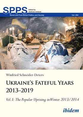 Ukraine?s Fateful Years 2013?2019: Vol. I: The Popular Uprising in Winter ...
