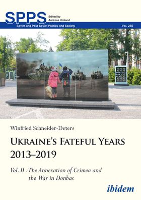 Ukraine?s Fateful Years 2013?2019: Vol. II: The Annexation of Crimea and th ...