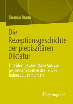 Die Rezeptionsgeschichte der plebiszit?ren Diktatur, Dietmar Braun