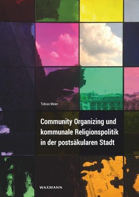 Community Organizing und kommunale Religionspolitik in der posts?kularen St ...