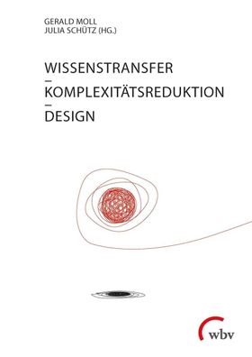 Wissenstransfer - Komplexit?tsreduktion - Design, Gerald Moll