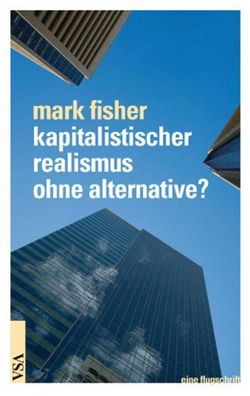 Kapitalistischer Realismus ohne Alternative?, Mark Fisher