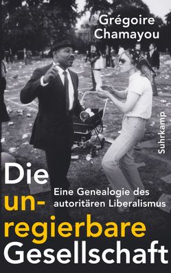 Die unregierbare Gesellschaft, Gr?goire Chamayou