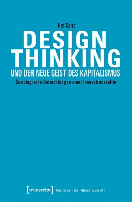 Design Thinking und der neue Geist des Kapitalismus, Tim Seitz