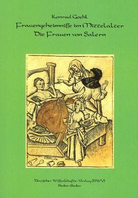 Frauengeheimnisse im Mittelalter. Die Frauen von Salern, Konrad Goehl