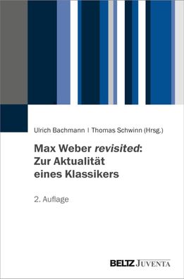 Max Weber revisited: Zur Aktualit?t eines Klassikers, Ulrich Bachmann