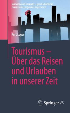 Tourismus - ?ber das Reisen und Urlauben in unserer Zeit, Kurt Luger