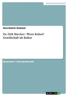Zu: Dirk Baecker - Wozu Kultur? Gesellschaft als Kultur, Ann-Katrin Kutzner