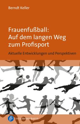 Frauenfu?ball: Auf dem langen Weg zum Profisport, Berndt Keller