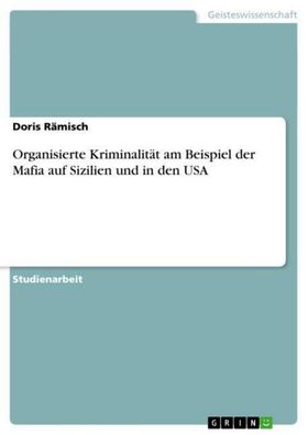 Organisierte Kriminalit?t am Beispiel der Mafia auf Sizilien und in den USA ...