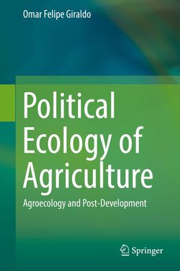 Political Ecology of Agriculture, Omar Felipe Giraldo