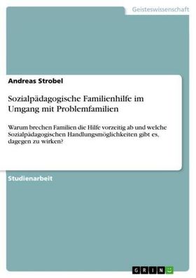 Sozialp?dagogische Familienhilfe im Umgang mit Problemfamilien, Andreas Str ...
