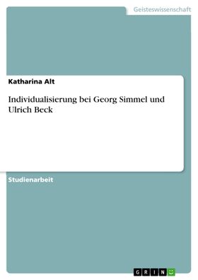 Individualisierung bei Georg Simmel und Ulrich Beck, Katharina Alt