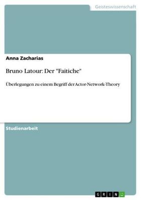 Bruno Latour: Der ""Faitiche"", Anna Zacharias