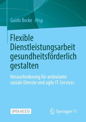 Flexible Dienstleistungsarbeit gesundheitsf?rderlich gestalten, Guido Becke