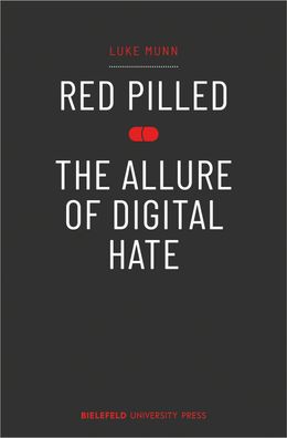Red Pilled - The Allure of Digital Hate, Luke Munn