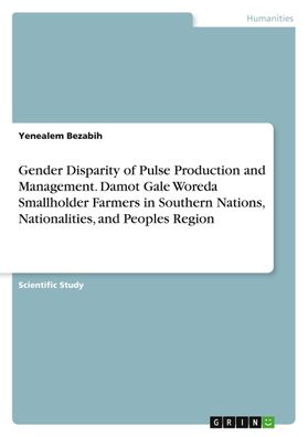 Gender Disparity of Pulse Production and Management. Damot Gale Woreda Smal ...
