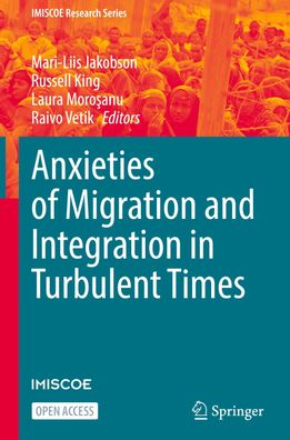 Anxieties of Migration and Integration in Turbulent Times, Mari-Liis Jakobs ...