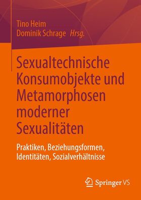 Sexualtechnische Konsumobjekte und Metamorphosen moderner Sexualit?ten, Dom ...