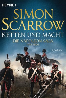 Ketten und Macht - Die Napoleon-Saga 1795 - 1803, Simon Scarrow