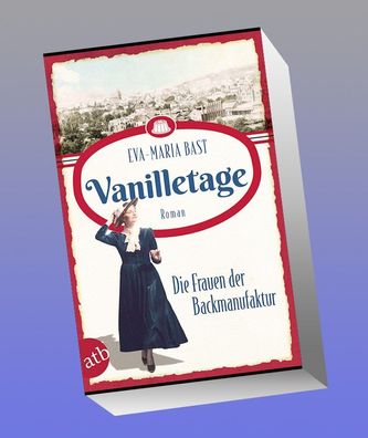 Vanilletage - Die Frauen der Backmanufaktur, Eva-Maria Bast