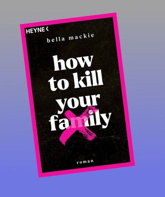 How to kill your family, Bella Mackie