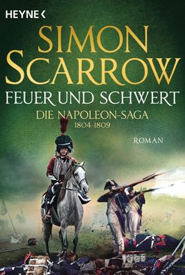 Feuer und Schwert - Die Napoleon-Saga 1804 - 1809, Simon Scarrow