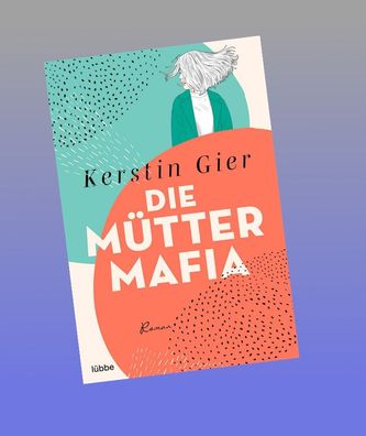 Die M?tter-Mafia, Kerstin Gier