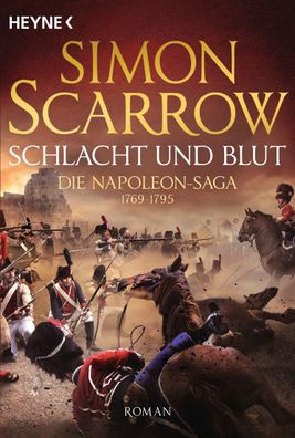 Schlacht und Blut - Die Napoleon-Saga 1769 - 1795, Simon Scarrow