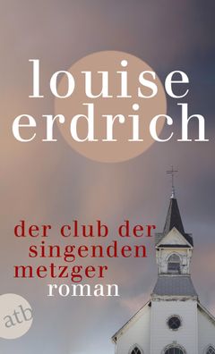 Der Club der singenden Metzger, Louise Erdrich