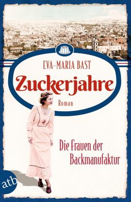 Zuckerjahre - Die Frauen der Backmanufaktur, Eva-Maria Bast