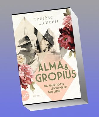 Alma und Gropius - Die unerh?rte Leichtigkeit der Liebe, Th?r?se Lambert