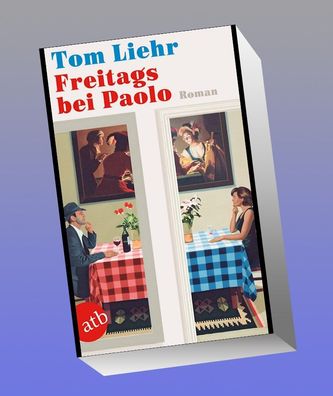 Freitags bei Paolo: Roman, Tom Liehr