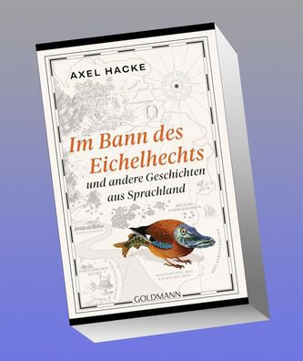 Im Bann des Eichelhechts und andere Geschichten aus Sprachland, Axel Hacke