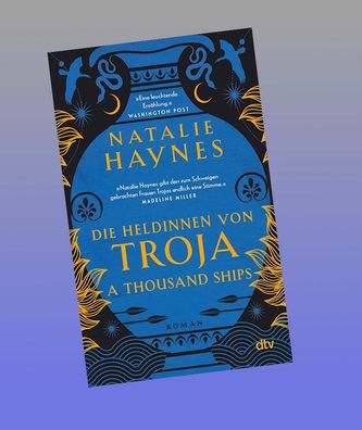 A Thousand Ships - Die Heldinnen von Troja, Natalie Haynes