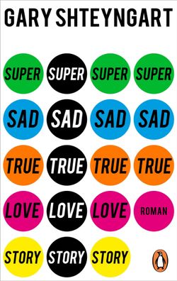 Super Sad True Love Story: Roman. ?Zum Schreien komisch. Wenn es nicht so r ...