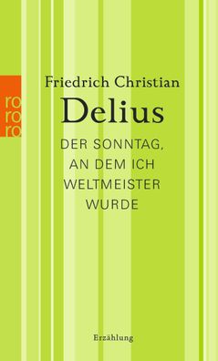 Der Sonntag, an dem ich Weltmeister wurde, Friedrich Christian Delius