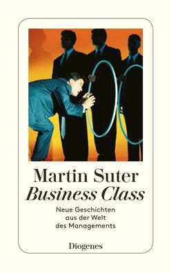 Business Class. Neue Geschichten aus der Welt des Managements, Martin Suter
