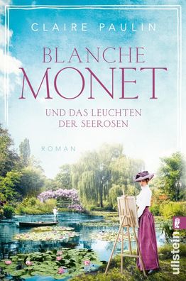 Blanche Monet und das Leuchten der Seerosen, Claire Paulin