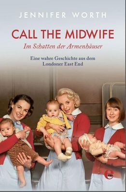 Call the Midwife - Im Schatten der Armenh?user, Jennifer Worth