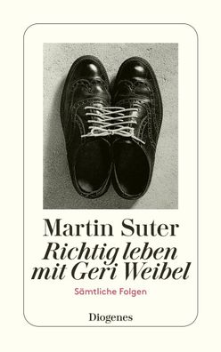 Richtig leben mit Geri Weibel, Martin Suter