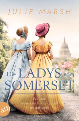 Die Ladys von Somerset - Ein Lord, die rebellische Frances und die Ballsais ...