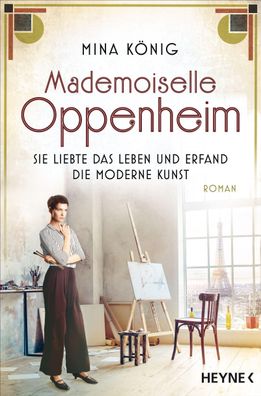 Mademoiselle Oppenheim - Sie liebte das Leben und erfand die moderne Kunst, ...