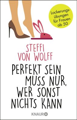 Perfekt sein muss nur, wer sonst nichts kann, Steffi von Wolff