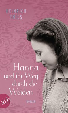 Hanna und ihr Weg durch die Weiden: Roman, Heinrich Thies