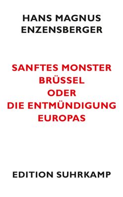 Sanftes Monster Br?ssel oder Die Entm?ndigung Europas, Hans Magnus Enzensbe ...